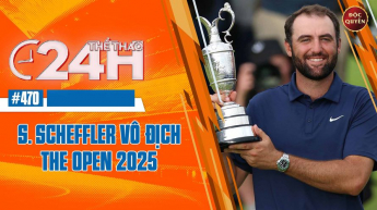 Số 470: S.SCHEFFLER vô địch the Open 2025 - Thể thao 24h