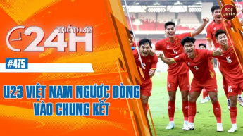 Số 475: U23 Việt Nam ngược dòng vào chung kết - Thể thao 24h